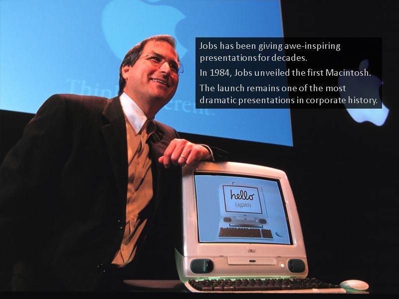 Jobs has been giving awe-inspiring presentations for decades.   In 1984, Jobs unveiled